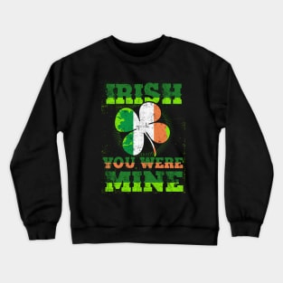 funny irish quotes  IRISH YOU WERE MINE Crewneck Sweatshirt